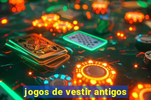 jogos de vestir antigos